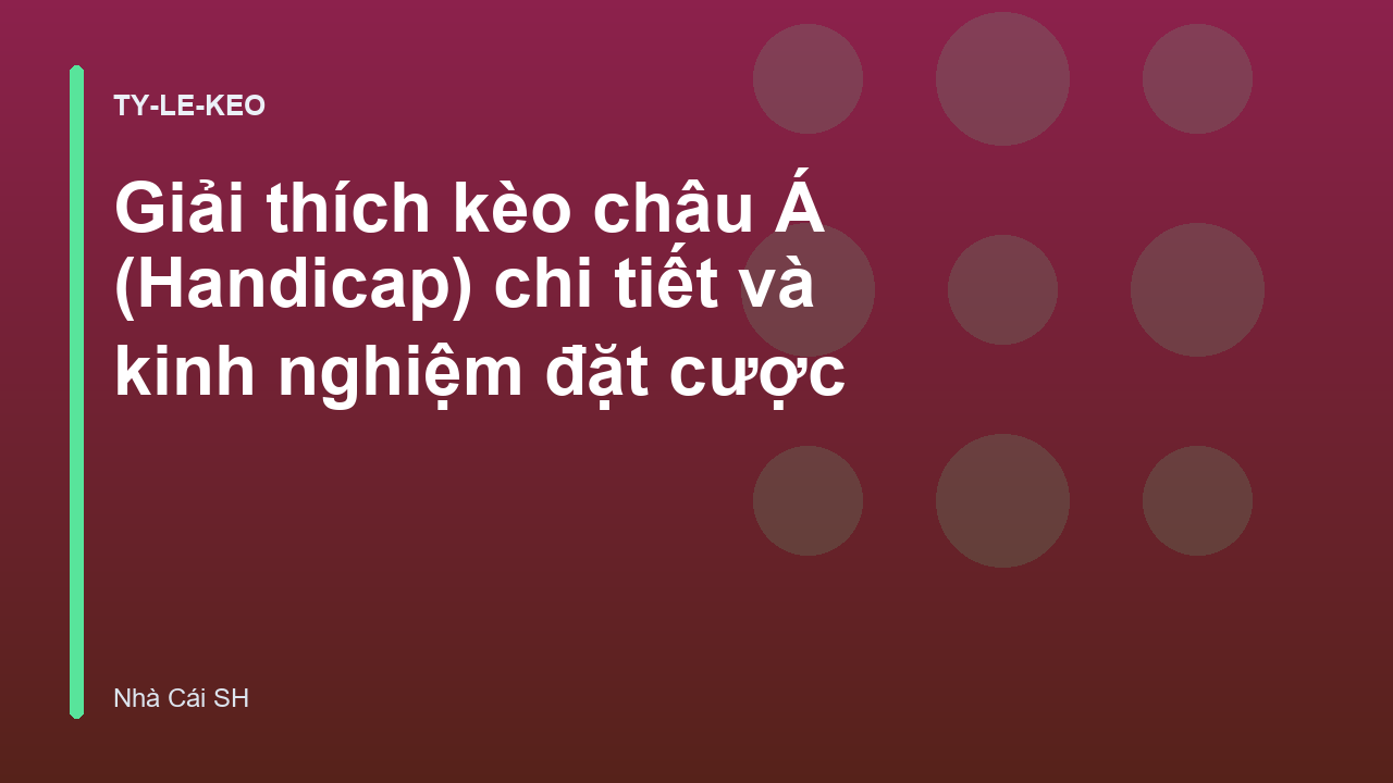 Read more about the article Giải thích kèo châu Á (Handicap) chi tiết và kinh nghiệm đặt cược